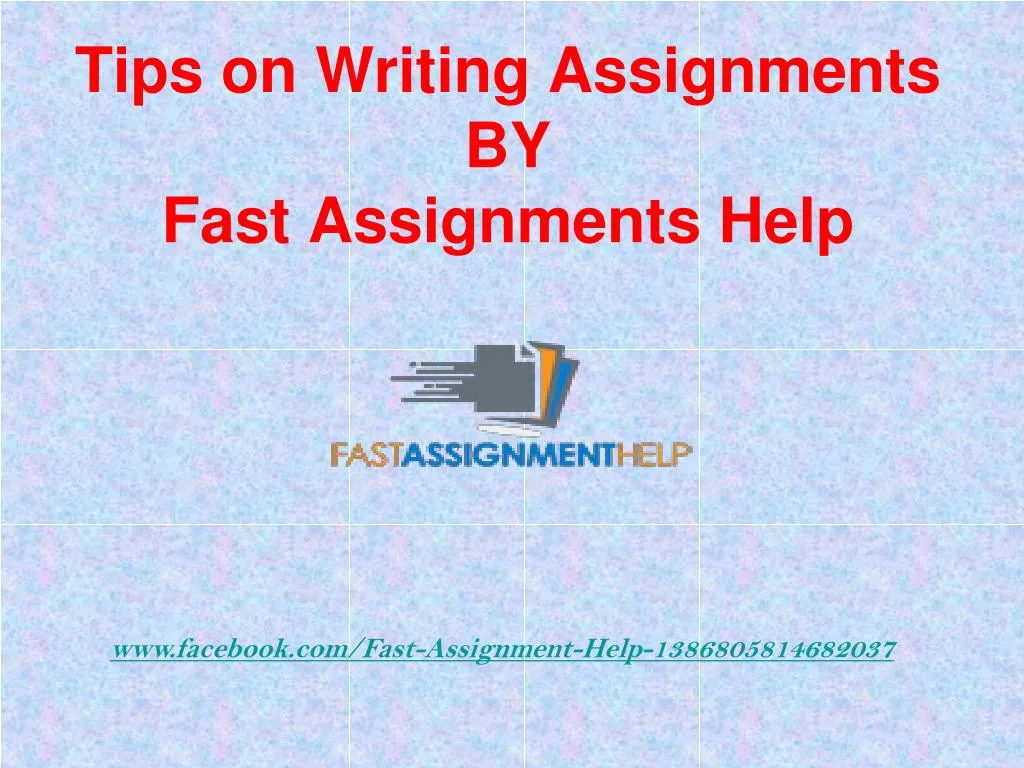 tips on writing assignments by fast assignments help