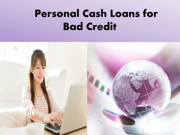 Personal Cash Loan For Bad Credit- Suitable Lending Choice For People With Low Credit Profile