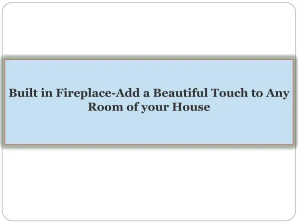 Built in Fireplace-Add a Beautiful Touch to Any Room of your House