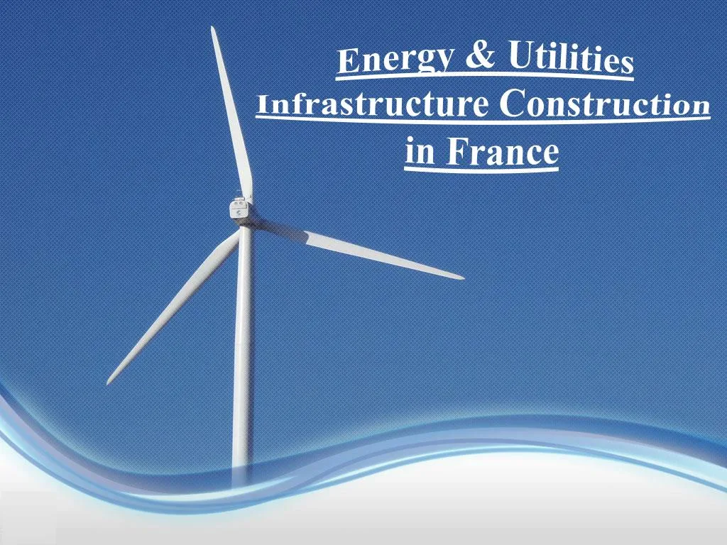 energy utilities infrastructure construction in france