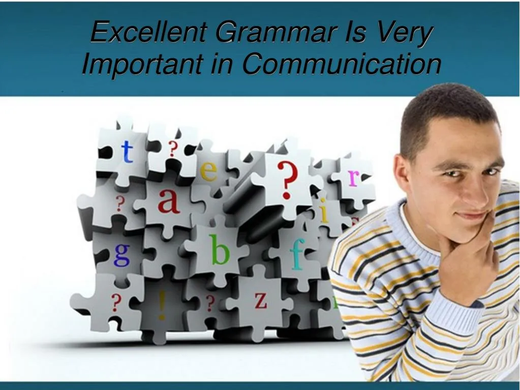 excellent grammar is very important in communication