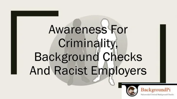 Awareness for Criminality, Background Checks and Racist Employers