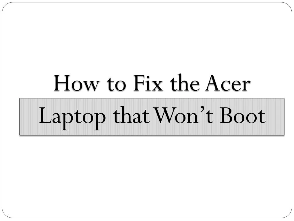 how to fix the acer laptop that won t boot