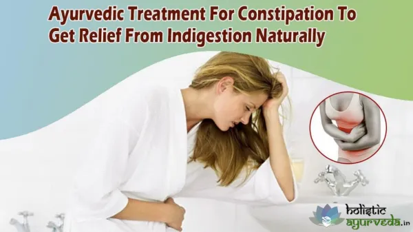 Ayurvedic Treatment For Constipation To Get Relief From Indigestion Naturally