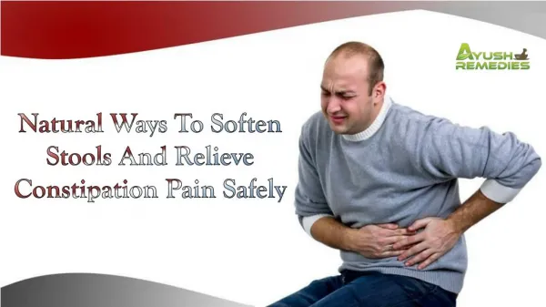 Natural Ways To Soften Stools And Relieve Constipation Pain Safely