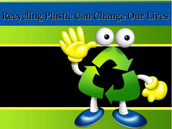 Recycling Plastic Can Change Our Lives