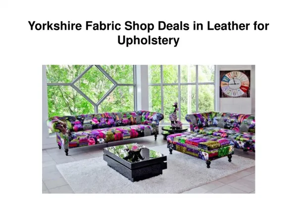 Yorkshire Fabric Shop Deals in Leather for Upholstery