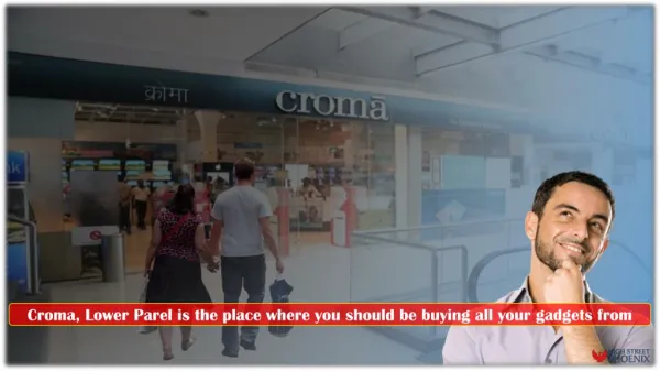 Croma, Lower Parel is the place where you should be buying all your gadgets from