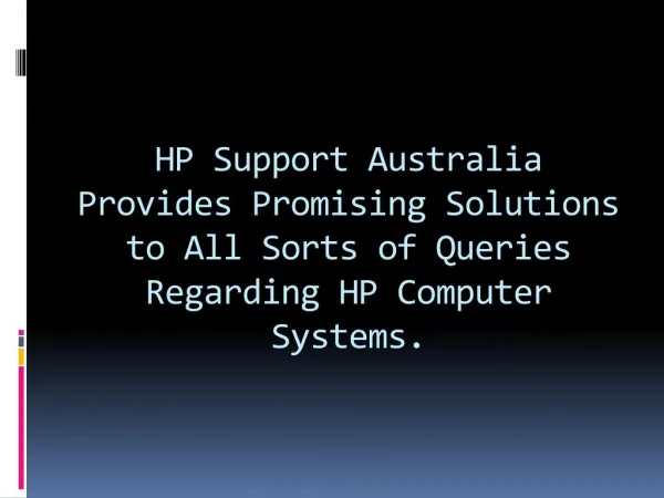 HP Support Australia Provides Promising Solutions to All Sorts of Queries Regarding HP Computer Systems.