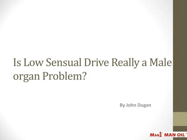 Is Low Sensual Drive Really a Male organ Problem?