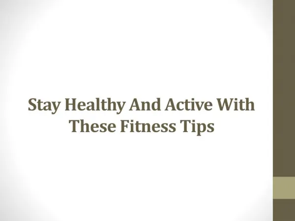Stay healthy and active with these fitness tips