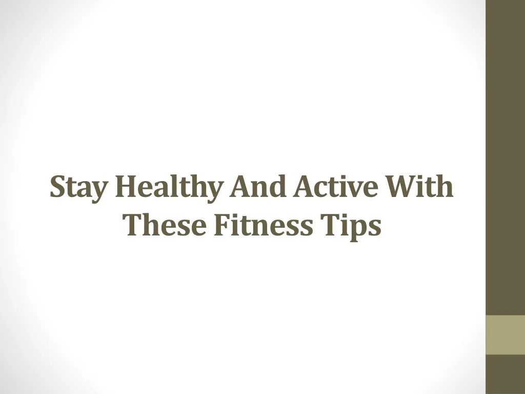 stay healthy and active with these fitness tips