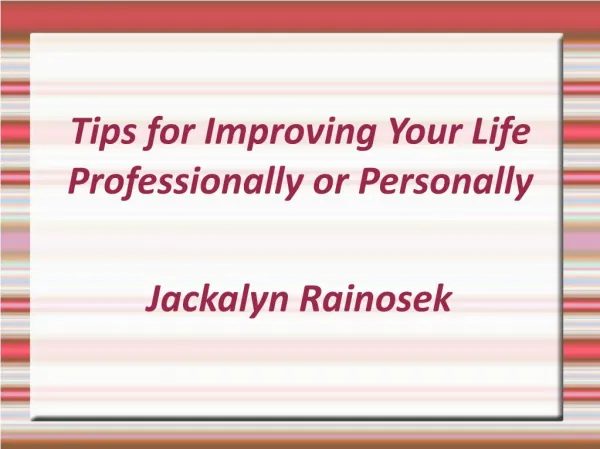 Jackalyn Rainosek- Tips for Improving Your Life Professionally or Personally