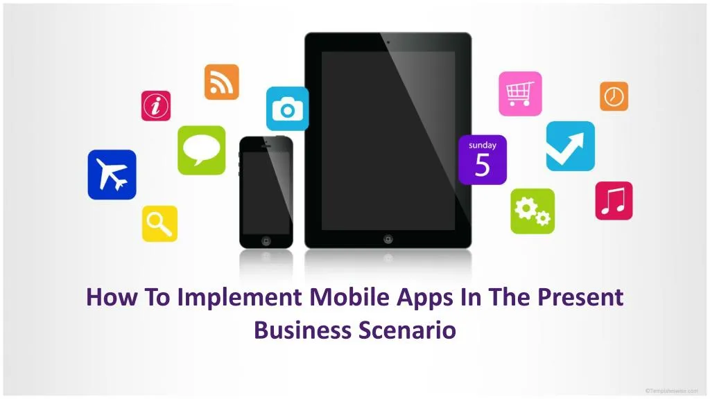 how to implement mobile apps in the present business scenario