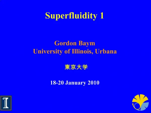 Superfluidity 1 Gordon Baym University of Illinois, Urbana 18-20 January 2010