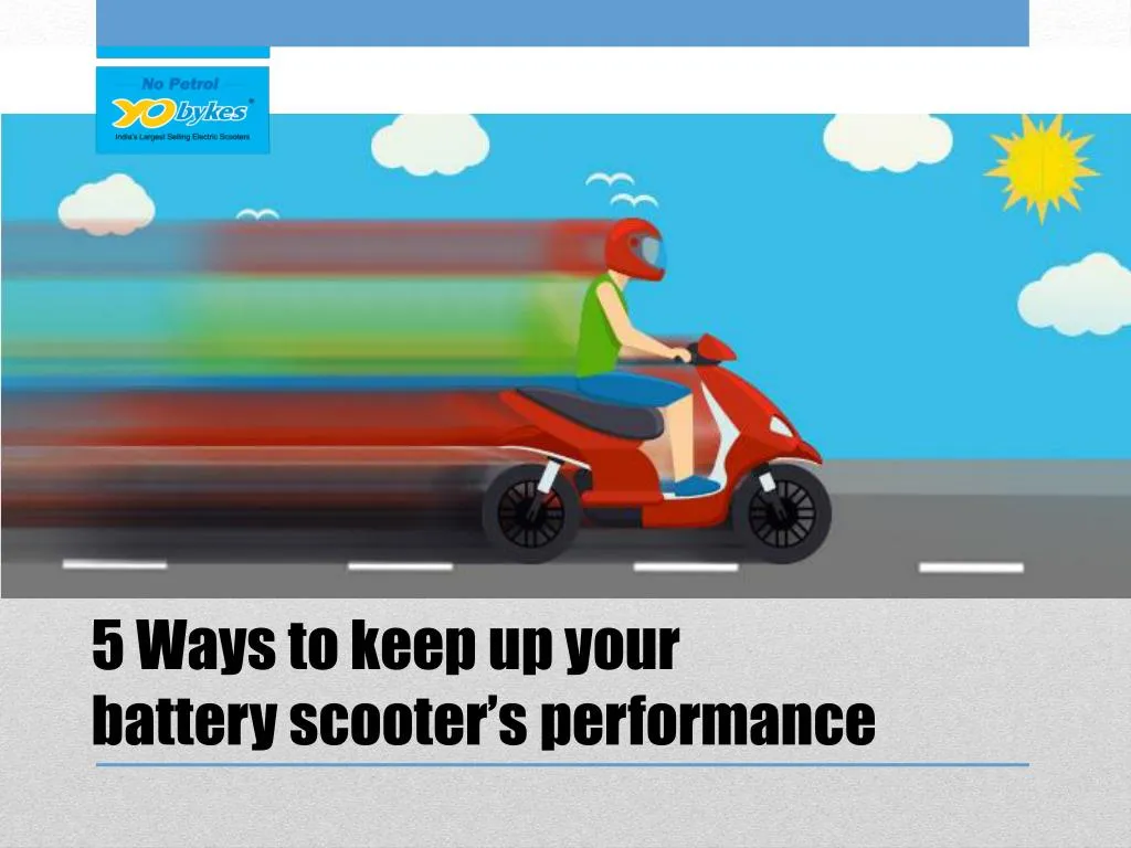 5 ways to keep up your battery scooter s performance