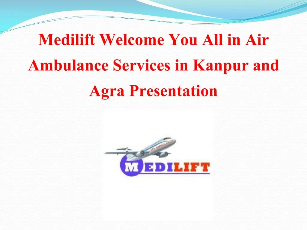 medilift welcome you all in air ambulance services in kanpur and agra presentation