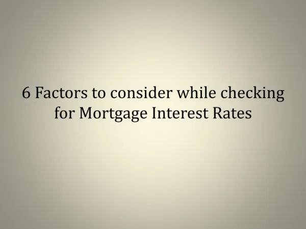 6 Factors to consider while checking for Mortgage Interest Rates