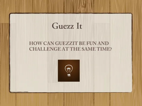 HOW CAN GUEZZIT BE FUN AND CHALLENGE AT THE SAME TIME?