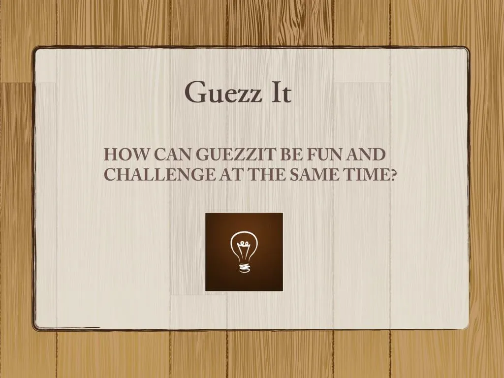 how can guezzit be fun and challenge at the same time