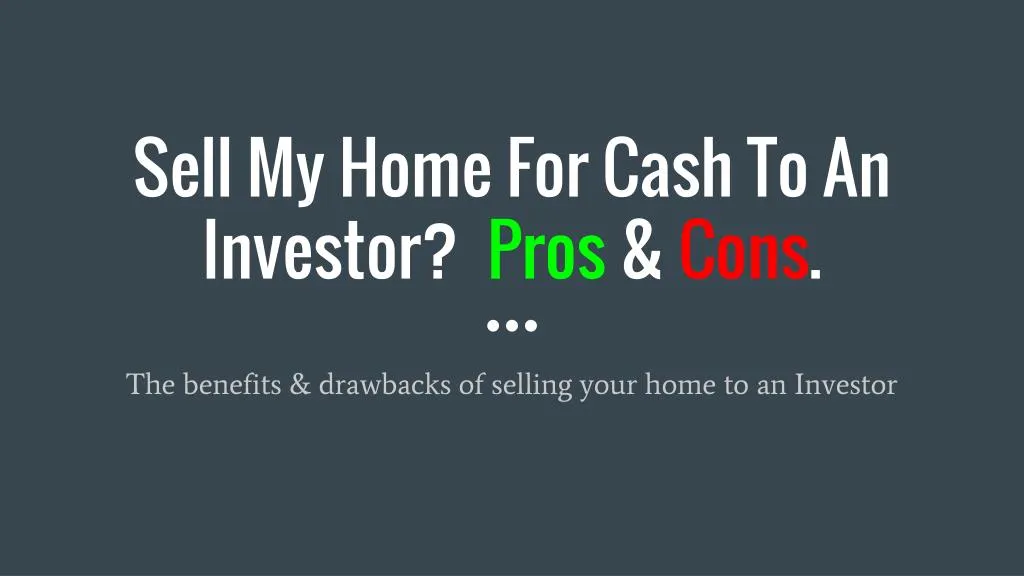 sell my home for cash to an investor pros cons