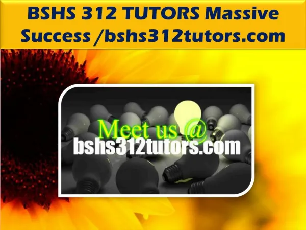 BSHS 312 TUTORS Massive Success /bshs312tutors.com