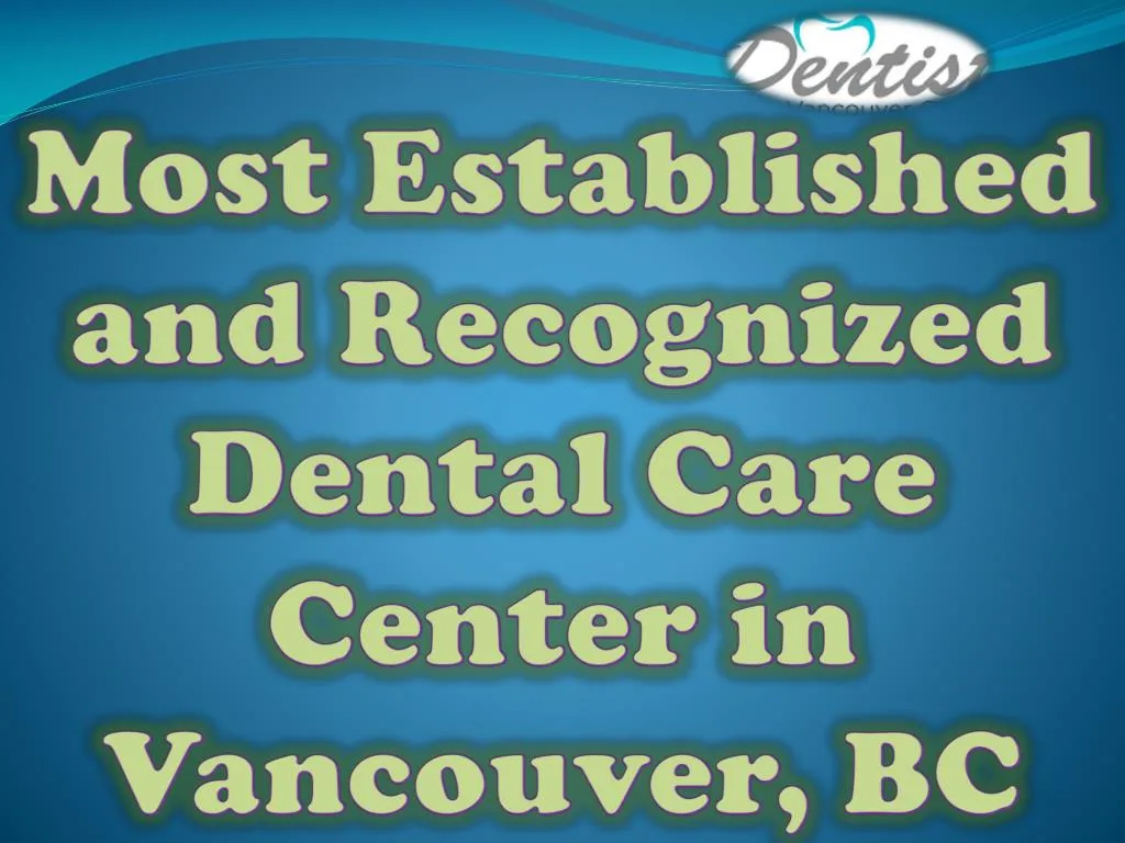 most established and recognized dental care center in vancouver bc