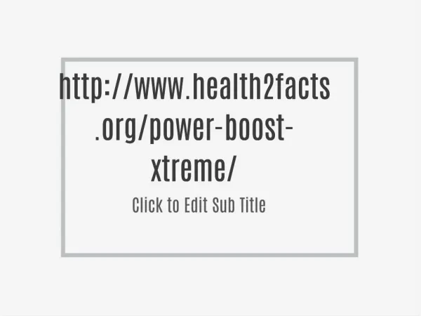 http://www.health2facts.org/power-boost-xtreme/
