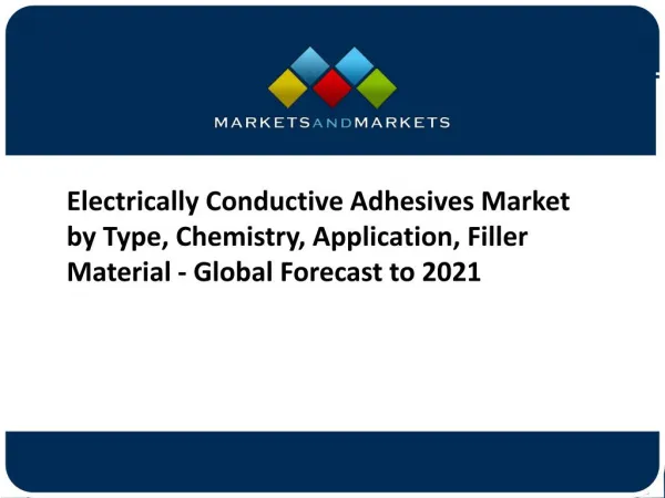 Electrically Conductive Adhesives Market by Type, Chemistry, Application, Filler Material - Global Forecast to 2021