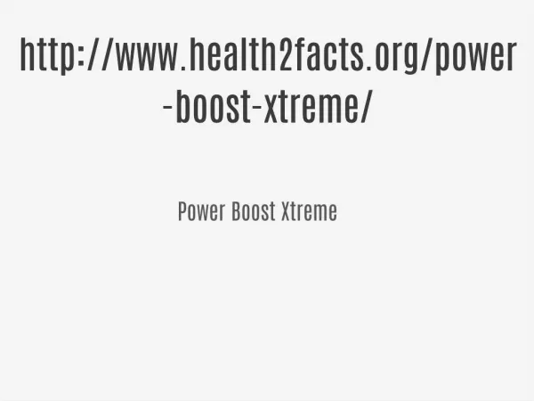 http://www.health2facts.org/power-boost-xtreme/