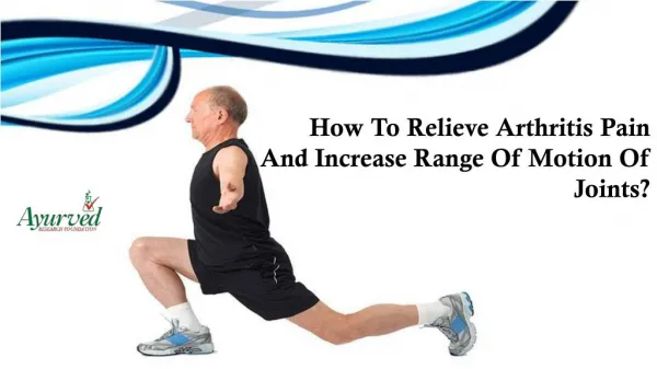 How To Relieve Arthritis Pain And Increase Range Of Motion Of Joints?