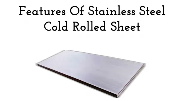 Features Of Stainless Steel Cold Rolled Sheet