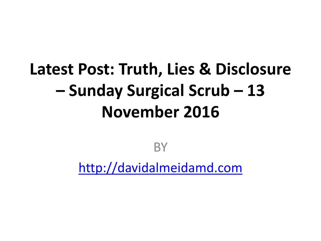 latest post truth lies disclosure sunday surgical scrub 13 november 2016