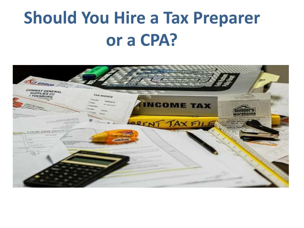 should you hire a tax preparer or a cpa