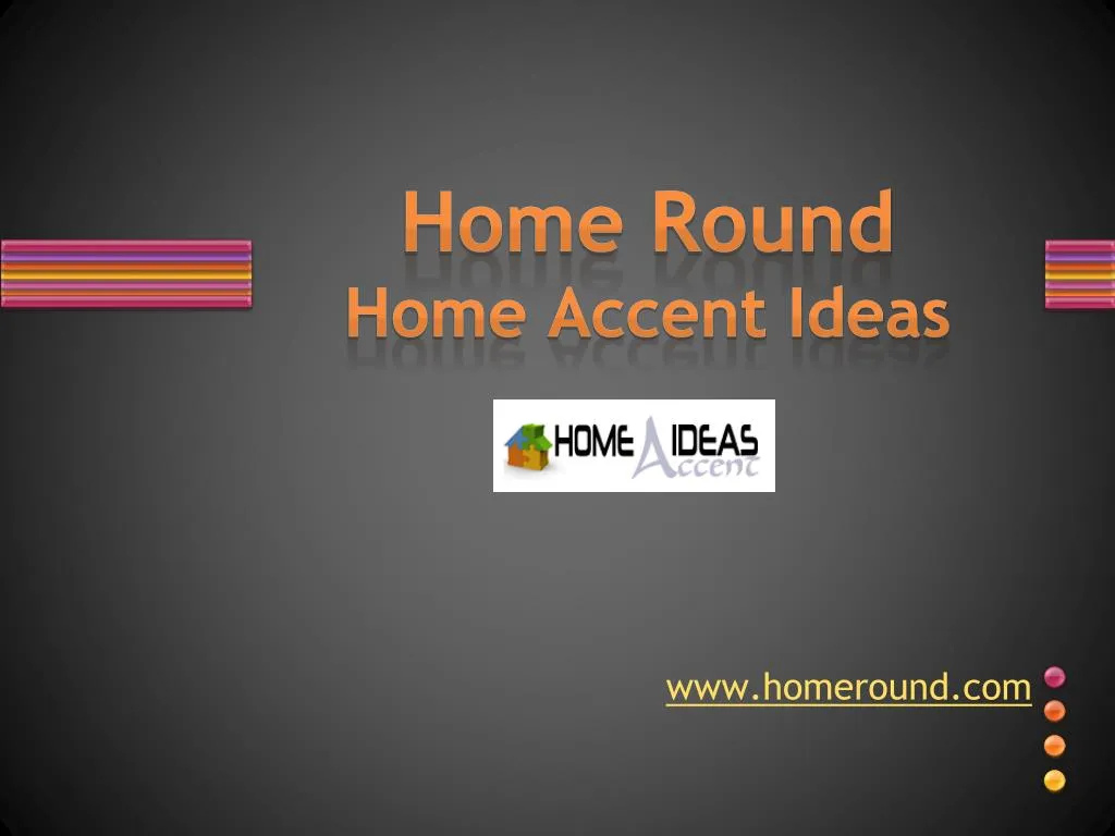 home round home accent ideas