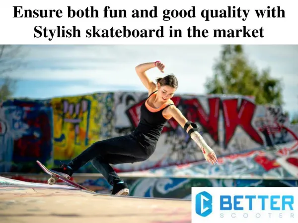 Ensure both fun and good quality with Stylish skateboard in the market