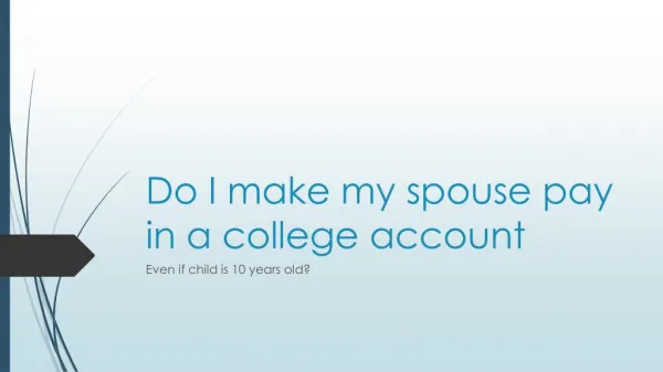 Is It Possible To Get My Spouse To Pay Into A College Account For Our Child