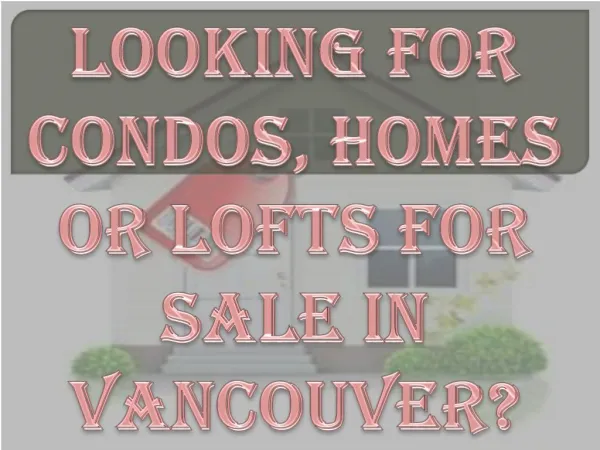 Looking for Condos, Homes or Lofts for Sale in Vancouver?
