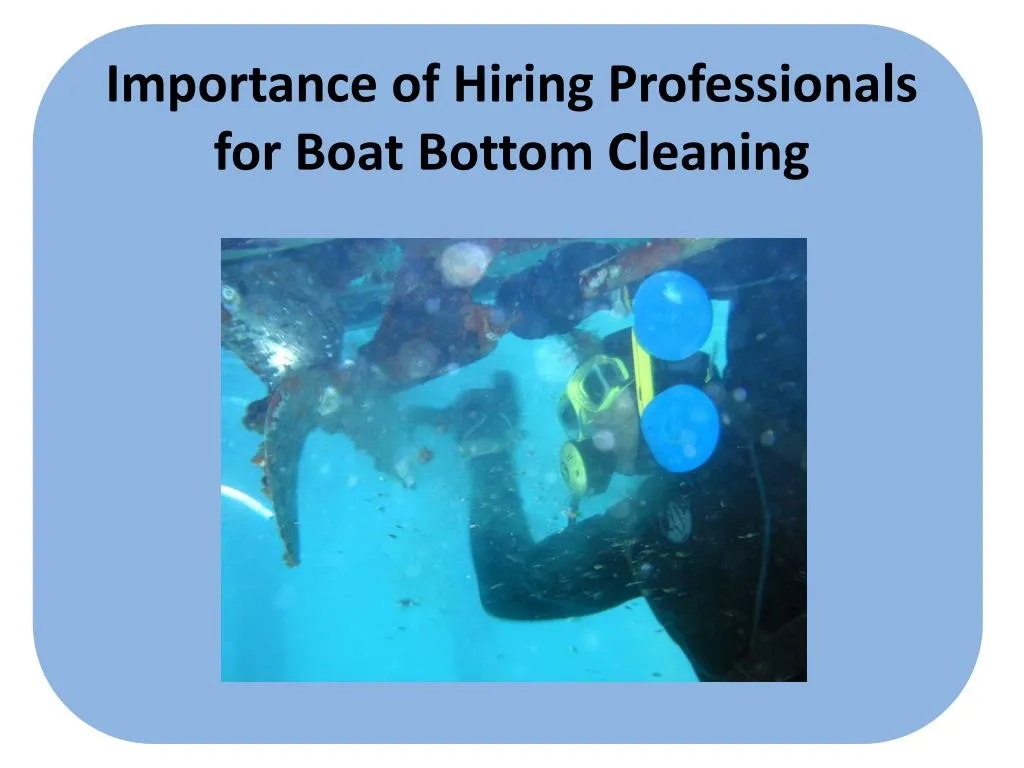 importance of hiring professionals for boat bottom cleaning