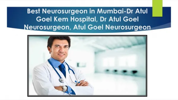 Neurosurgeon in Mumbai-Dr Atul Goel Kem Hospital, Dr Atul Goel Neurosurgeon,Dr Atul Goel Mumbai