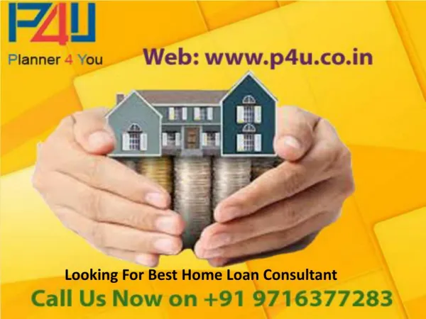 Looking for best home loan consultant Call 9716377283