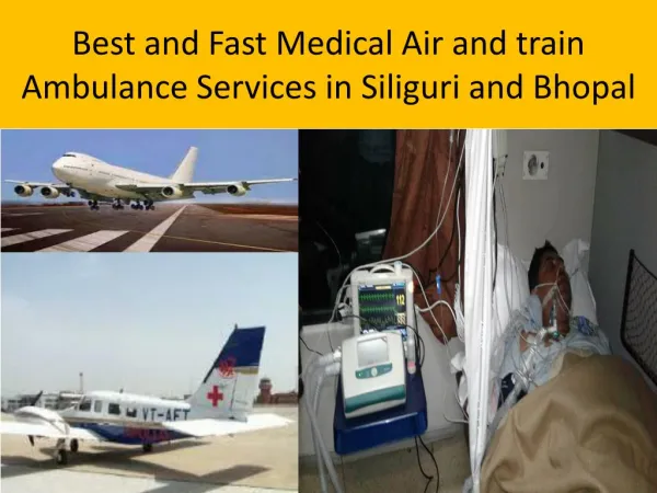 Low Price and Fast Air and Train Ambulance services in Siliguri and Bhopal