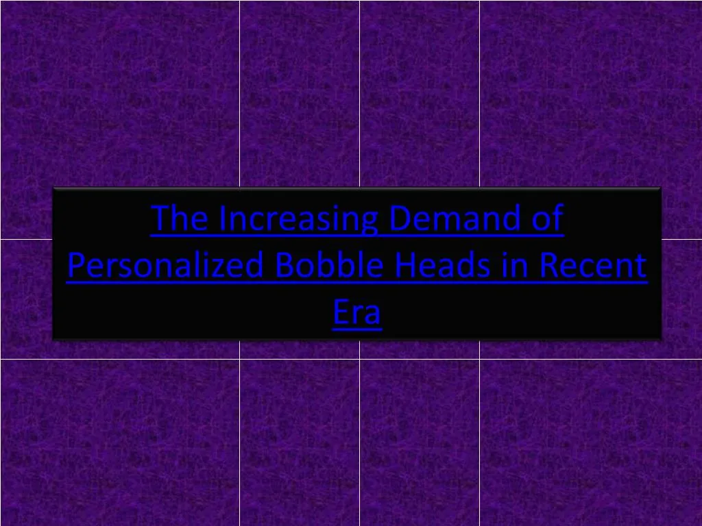the increasing demand of personalized bobble heads in recent era