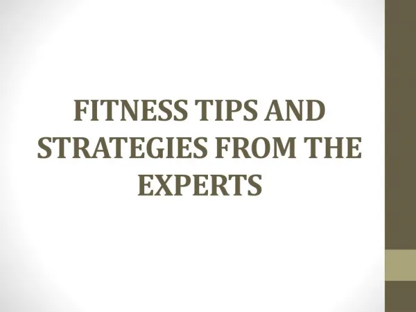 FITNESS TIPS AND STRATEGIES FROM THE EXPERTS