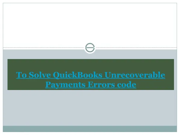 User-Orinented Technical Services To resolve Quickbooks payments unrecoverable errors code