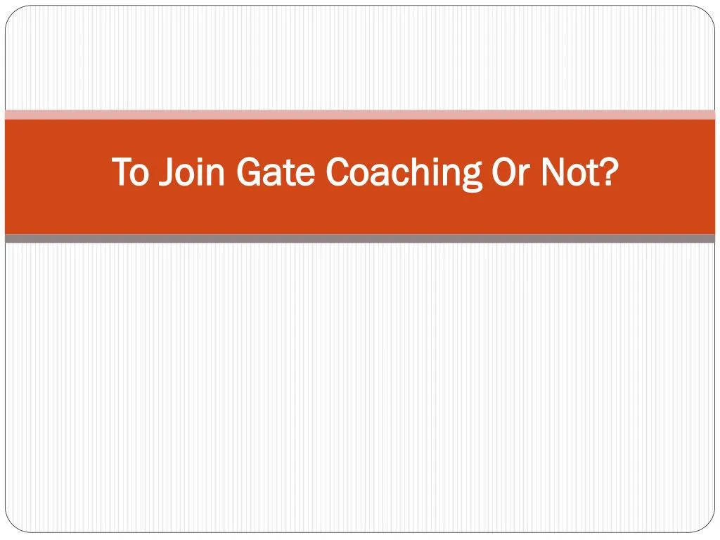 to join gate coaching or not