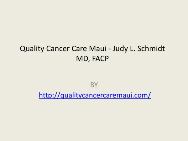 Quality Cancer Care Maui - Judy L. Schmidt MD, FACP