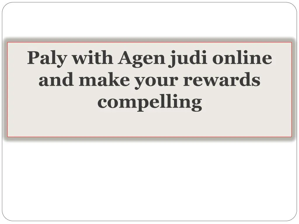 paly with agen judi online and make your rewards compelling