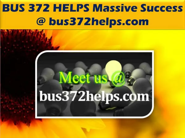 BUS 372 HELPS Massive Success @ bus372helps.com