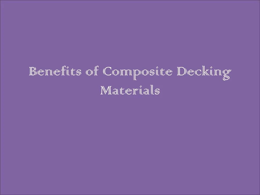 benefits of composite decking materials